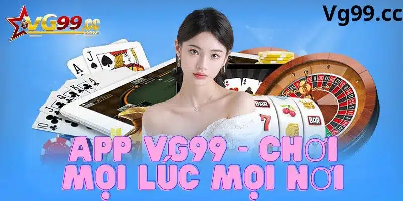 App Vg99 chơi mọi lúc mọi nơi